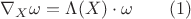 $\nabla_X{\omega}=\Lambda(X)\cdot\omega\qquad(1)$