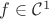 $f\in\mathcal{C}^1$