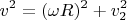 $$v^2=(\omega R)^2+v_2^2$$