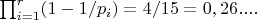 $\prod_{i=1}^{r} (1-1/p_i)=4/15=0,26....$