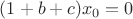 $(1+b+c)x_0 = 0$