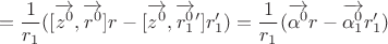 $$=\frac 1 {r_1} ([\overrightarrow{z^0},\overrightarrow{r^0}] r - [\overrightarrow{z^0},\overrightarrow{r_1^0}'] r_1')=\frac 1 {r_1} ( \overrightarrow{\alpha^0} r - \overrightarrow{\alpha_1^0}r_1')$$