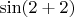 $\sin (2+2)$