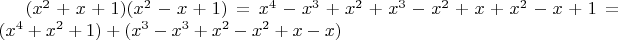 $(x^2+x+1)(x^2-x+1)=x^4-x^3+x^2 +x^3-x^2+x +x^2-x+1=(x^4+x^2+1)+(x^3-x^3+x^2-x^2+x-x)$