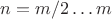 $n=m/2\ldots m$