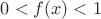 $0 < f(x) < 1$