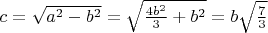 $c=\sqrt{a^2-b^2}=\sqrt{\frac{4b^2}{3}+b^2}=b \sqrt{\frac{7}{3}}$
