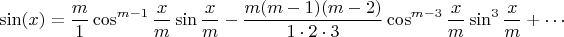 $$\sin(x)=\frac{m}{1}\cos^{m-1}\frac{x}{m}\sin\frac{x}{m}-\frac{m(m-1)(m-2)}{1\cdot2\cdot3}\cos^{m-3}\frac{x}{m}\sin^{3}\frac{x}{m}+\cdots$$