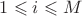 $1 \leqslant  i \leqslant M$