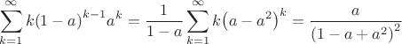 $$\sum\limits_{k=1}^{\infty }{k{{\left( 1-a \right)}^{k-1}}{{a}^{k}}}=\frac{1}{1-a}\sum\limits_{k=1}^{\infty }{k{{\left( a-{{a}^{2}} \right)}^{k}}}=\frac{a}{{{\left( 1-a+{{a}^{2}} \right)}^{2}}}$$