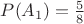 $P(A_1) = \frac58$