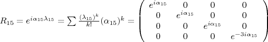 $R_{15}=e^{i\alpha_{15}\lambda_{15}}=\sum\frac{(\lambda_{15})^k}{k!}(\alpha_{15})^k=\left( \begin{array}{cccc} e^{i\alpha_{15}} & 0 & 0 & 0 \\
0 & e^{i\alpha_{15}} & 0 & 0 \\
0 & 0 & e^{i\alpha_{15}} & 0 \\
0 & 0 & 0 & e^{-3i\alpha_{15}} \\
\end{array} \right)$