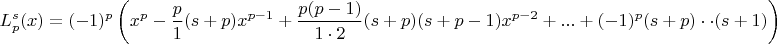 $$L_p^s(x) =(-1)^p\left(x^p - \frac{p}{1}(s+p)x^{p-1} + \frac{p(p-1)}{1\cdot2}(s+p)(s+p-1)x^{p-2} + ... + (-1)^p(s+p)\cdot\cdot(s+1)\right)$$