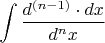 $$\int\frac{d^{(n-1)}\cdot dx}{d^nx}$$