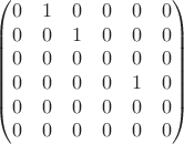 $$
\begin{pmatrix}
0 & 1 & 0 & 0 & 0 & 0 \\
0 & 0 & 1 & 0 & 0 & 0 \\
0 & 0 & 0 & 0 & 0 & 0 \\
0 & 0 & 0 & 0 & 1 & 0 \\
0 & 0 & 0 & 0 & 0 & 0 \\
0 & 0 & 0 & 0 & 0 & 0 \\
\end{pmatrix}
$$