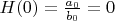 $H(0)=\frac{a_0}{b_0}=0$