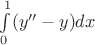 $\int\limits_0^1 (y''-y) dx$