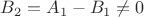 $B_2=A_1-B_1\ne0$