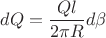 $dQ=\dfrac{Ql}{2\pi R}d\beta$
