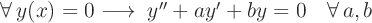 \large $ \forall \thinspace y(x) = 0 \longrightarrow \thickspace y'' + ay' + by = 0 \quad \forall \thinspace a, b $