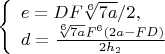 $\left\{
\begin{array}{lcl}
 e=DF\sqrt[6]{7a}/2,\\
 d=\frac{\sqrt[6]{7a}F^6(2a-FD)}{2h_2}\\
\end{array}
\right.$