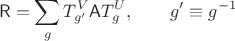 $$
\mathsf R = \sum_g T_{g'}^V \mathsf A T_{g}^U, \qquad g' \equiv g^{-1}
$$