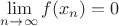 $\lim\limits_{n \to \infty} f(x_n) = 0$
