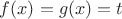 $f(x)=g(x)=t$