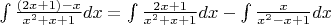 $\int {\frac {(2x+1)-x}{x^2+x+1} dx}=\int {\frac {2x+1}{x^2+x+1}dx}-\int {\frac {x}{x^2-x+1}dx}$