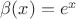 $\beta(x)=e^x$