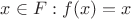 $x\in F: f(x) = x$