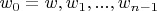 $w_0=w, w_1, ..., w_{n-1}$