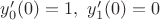 $y_0'(0)=1,\ y_1'(0)=0$