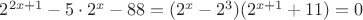 $2^{2x+1}-5\cdot2^x-88=(2^x-2^3)(2^{x+1}+11)=0$