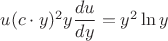 $u(c\cdot y)^2y\dfrac{du}{dy}=y^2\ln y$