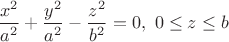 $\displaystyle\frac {x^2}{a^2}+\frac {y^2}{a^2}-\frac {z^2}{b^2}=0,\ 0\le z\le b$