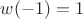 $w(-1) = 1$