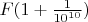 $\[F(1 + \frac{1}{{{{10}^{10}}}})\]$