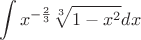 $$\int\limits_{}^{}x^{-\frac{2}{3}}\sqrt[3]{1-x^2}dx$$