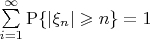 $\sum\limits_{i=1}^\infty\mathrm{P}\{|\xi_n|\geqslant n\}=1$