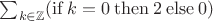 $\sum_{k \in \mathbb Z} (\mathop{\mathrm{if}} k = 0 \mathbin{\mathrm{then}} 2 \mathbin{\mathrm{else}} 0)$ $\sum_{k \in \mathbb Z} (\mathop{\mathrm{if}} k = 0 \mathbin{\mathrm{then}} 2 \mathbin{\mathrm{else}} 0)$