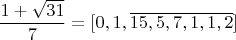 $$\frac{1+\sqrt{31}}{7}=[0,1,\overline{15,5,7,1,1,2}]$$