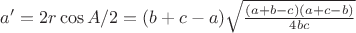 $a' = 2 r \cos{A/2} = (b+c-a) \sqrt{\frac{(a+b-c)(a+c-b)}{4bc}}$