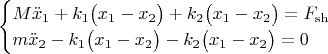 $$
\begin{cases}
M\ddot x_{1}+k_1\bigl(x_1 - x_2\bigr) + k_2\bigl(x_1 - x_2\bigr)=F_{\rm s h} \\
m\ddot x_{2} - k_1\bigl(x_1 - x_2\bigr) - k_2\bigl(x_1 - x_2\bigr)=0
\end{cases}
$$