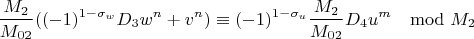 $$\frac{M_2}{M_{02}}((-1)^{1-\sigma_w}D_3w^n+v^n)\equiv(-1)^{1-\sigma_u}\frac{M_2}{M_{02}}D_4u^m\mod M_2 $$
