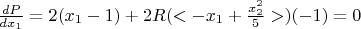 $\frac{dP}{dx_1}=2(x_1-1)+2R(<-x_1+\frac{x_2^2}{5}>)(-1)=0$