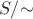 $S/{\sim}$