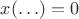 $x(\ldots)=0$