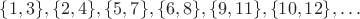 $\{1, 3\}, \{2, 4\}, \{5, 7\}, \{6, 8\}, \{9, 11\}, \{10, 12\}, \ldots$