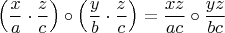 $\left(\dfrac{x}{a} \cdot \dfrac{z}{c}\right) \circ \left(\dfrac{y}{b} \cdot \dfrac{z}{c}\right) = \dfrac{xz}{ac} \circ \dfrac{yz}{bc}$